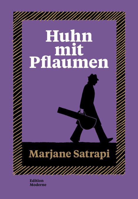 Text: "Huhn mit Pflaumen", "Marjane Satrapi", "Edition Moderne". Schwarze Silhouette eines Mannes mit einem Musikinstrumentenkoffer.