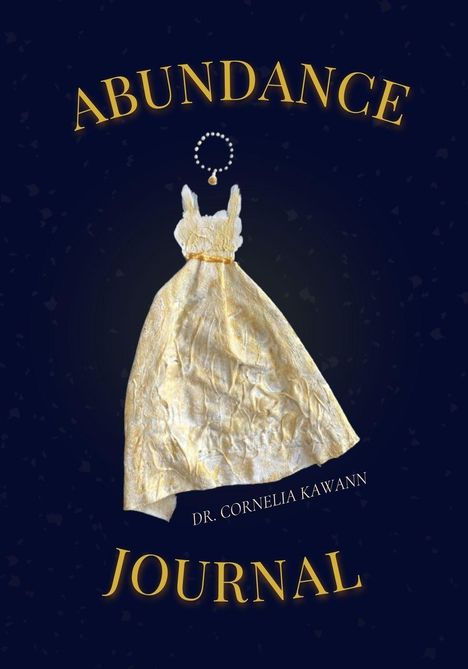 "ABUNDANCE JOURNAL" von Dr. Cornelia Kawann, mit einem goldenen Kleid vor dunklem Hintergrund.