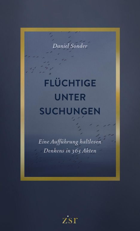 "Daniel Sonder: FLÜCHTIGE UNTER SUCHUNGEN. Eine Aufführung haltlosen Denkens in 365 Akten. Blaues Design mit Vogelmotiven."