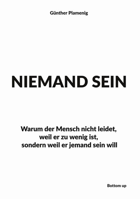 "Warum der Mensch nicht leidet, weil er zu wenig ist, sondern weil er jemand sein will." Titel: "Niemand sein".