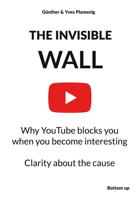 "Günther & Yves Plamenig. THE INVISIBLE WALL. YouTube-Logo. Why YouTube blocks you when interesting. Clarity about cause."