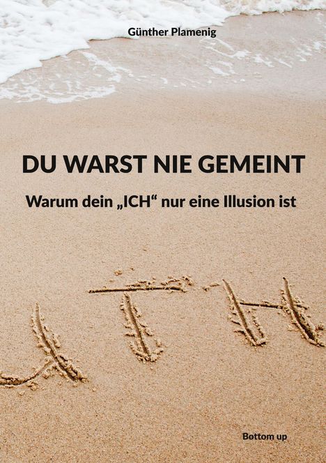 „DU WARST NIE GEMEINT. Warum dein ‚ICH‘ nur eine Illusion ist.“ Sandstrand mit Meereswellen.