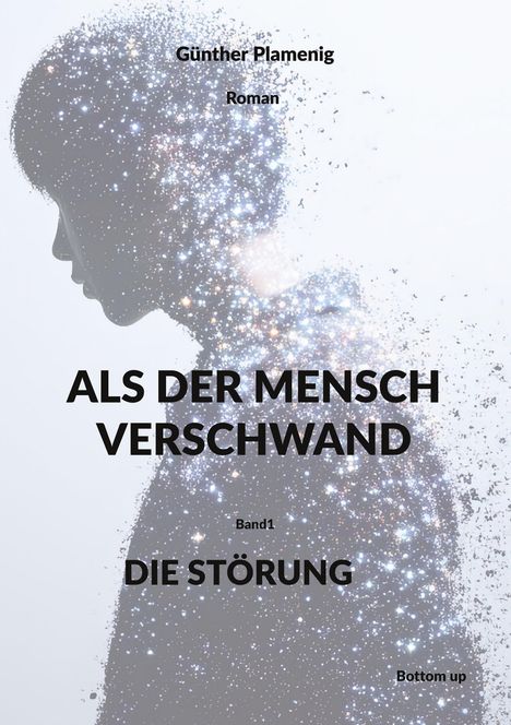 Text: "Günther Plamenig Roman, Als der Mensch verschwand, Band 1, Die Störung, Bottom up." Silhouette auslösen in Sterne.