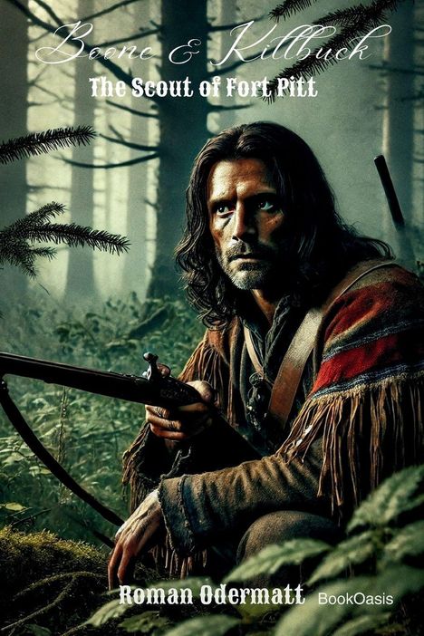 "Boone & Killbuck The Scout of Fort Pitt Roman Odermatt BookOasis." Ein Mann mit Gewehr im Wald, ernstes Gesicht.