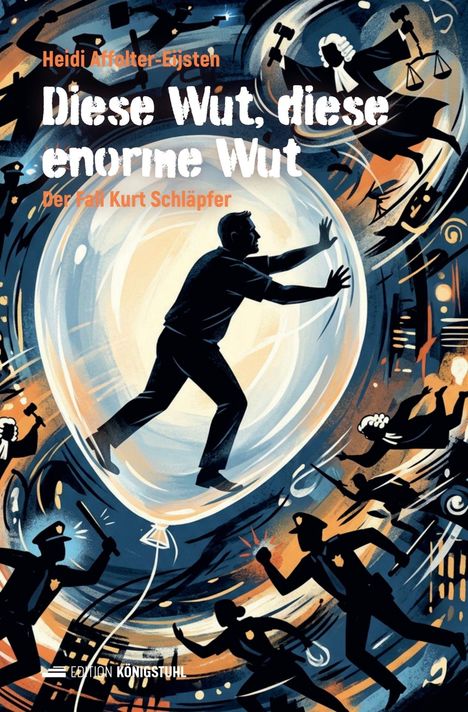 Diese Wut, diese enorme Wut. Der Fall Kurt Schläpfer. Silhouette eines Mannes in einer Blase, umgeben von Justizfiguren.