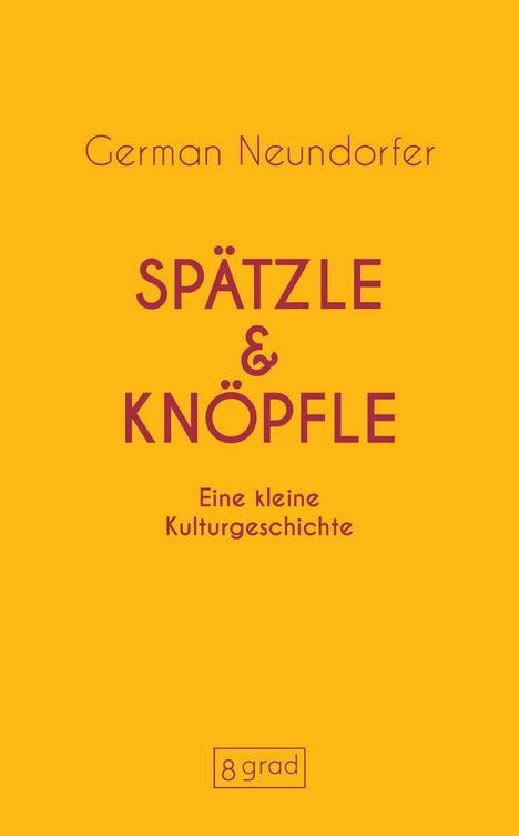 „Spätzle & Knöpfle“ in großen Buchstaben, oben „German Neundorfer“, unten „Eine kleine Kulturgeschichte“, Hintergrund gelb.