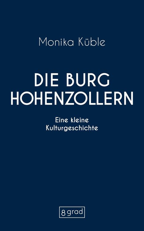 "Monika Küble: DIE BURG HOHENZOLLERN. Eine kleine Kulturgeschichte." Dunkelblauer Hintergrund, weißer Text.