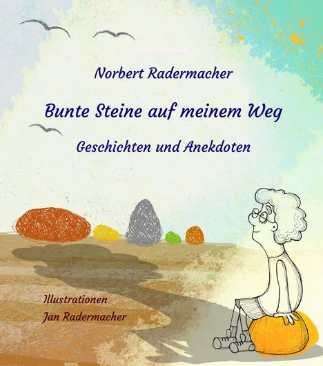 Norbert Radermacher: Bunte Steine auf meinem Weg, Buch