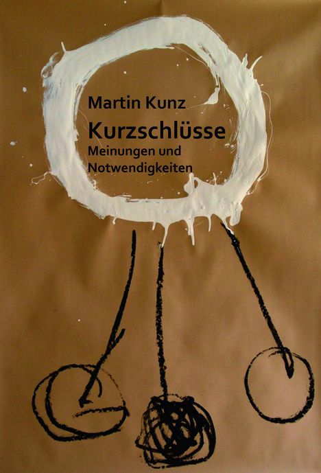 Martin Kunz: Kurzschlüsse. Meinungen und Notwendigkeiten, Buch