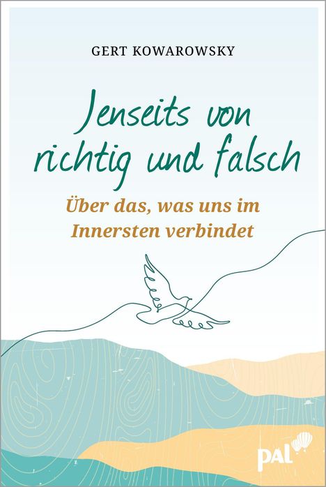 Titel: Jenseits von richtig und falsch. Untertitel: Über das, was uns im Innersten verbindet. Zeichnung: fliegende Taube.