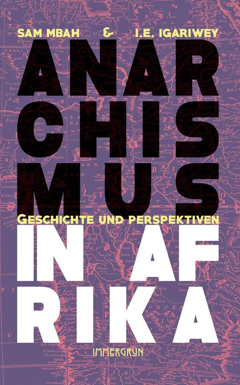 Titel in großen Buchstaben: "ANARCHISMUS IN AFRIKA" von Sam Mbah & I. E. Igariwey. Hintergrund: historische Karte.