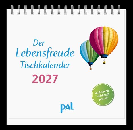 „Der Lebensfreude Tischkalender 2027“, bunte Ballons, rundes Emblem: „aufbauend! stärkend! positiv!“, pal-Logo.