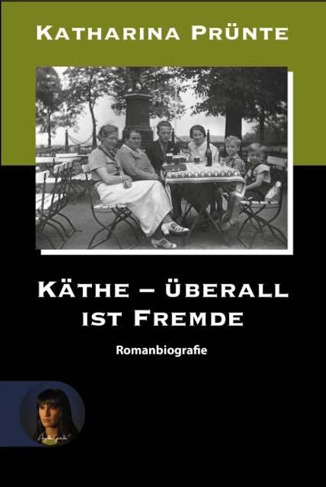 Katharina Prünte: Käthe - Überall ist Fremde, Buch