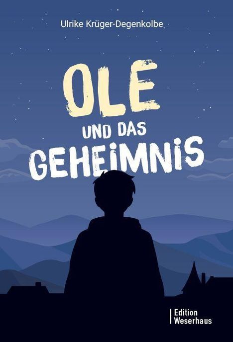 "Ole und das Geheimnis" von Ulrike Krüger-Degenkolbe. Silhouette eines Jungen vor nächtlicher Berglandschaft.