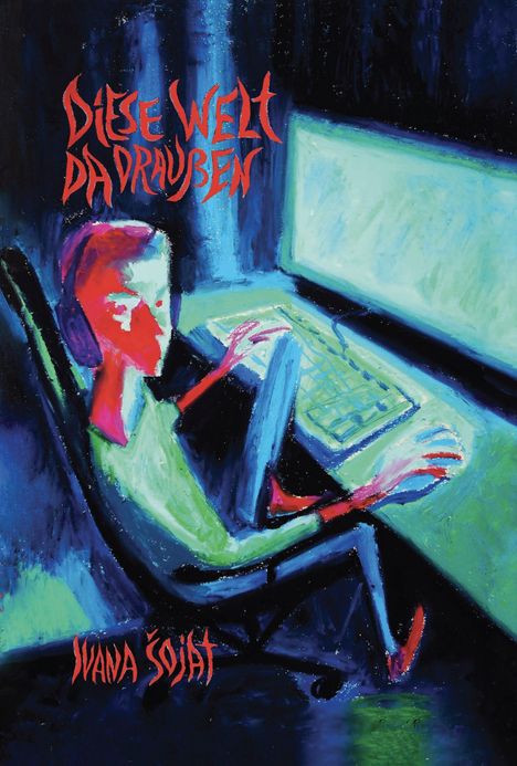 „DIESE WELT DA DRAUSSEN“ in roter Schrift. Illustration: Person am Computer, in blauen und grünen Tönen.
