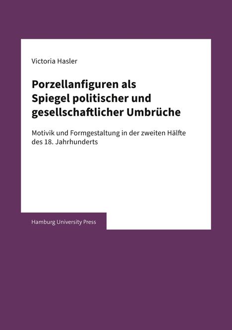 Victoria Hasler: Porzellanfiguren als Spiegel politischer und gesellschaftlicher Umbrüche, Buch
