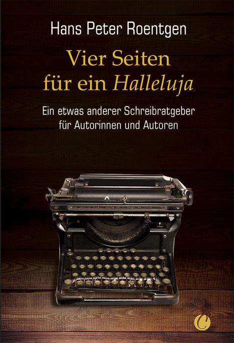 Hans Peter Roentgen: Vier Seiten für ein Halleluja - ein etwas anderer Schreibratgeber für Autorinnen und Autoren, Buch