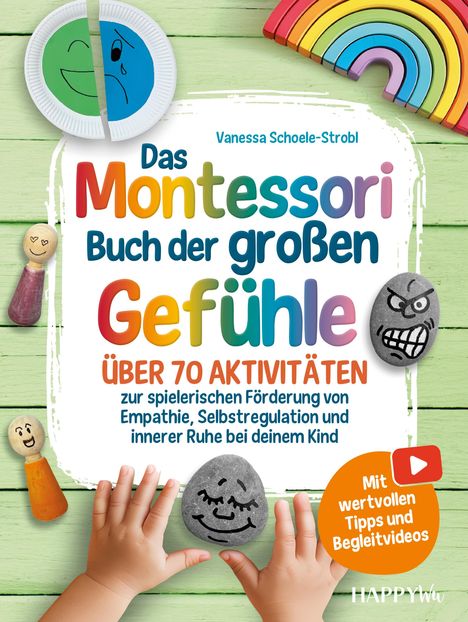 Text: „Das Montessori Buch der großen Gefühle - Über 70 Aktivitäten. Mit wertvollen Tipps und Begleitvideos.“  
Bunte Objekte: Ein Regenbogen, verzierte Steine, ein geteilter Pappteller mit Gesicht.
