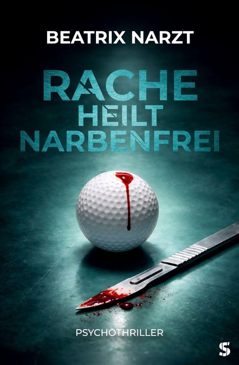 BEATRIX NARZT. RACHE HEILT NARBENFREI. PSYCHOTHRILLER. Golfball mit Blut und Skalpell auf dunklem Untergrund.