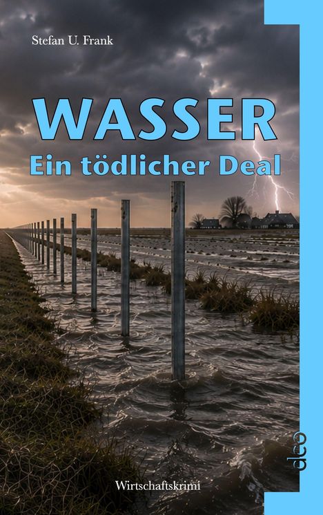 "WASSER Ein tödlicher Deal. Wirtschaftskrimi. Dramatische Landschaft mit Gewitter und überschwemmten Feldern."