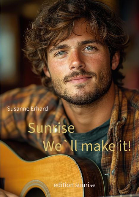 Text: "Susanne Erhard", "Sunrise", "We`ll make it!", "edition sunrise". Ein Mann mit Bart und lockigem Haar hält eine Gitarre.