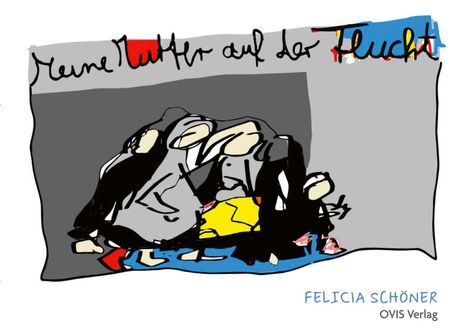 Felicia Schöner: Meine Mutter auf der Flucht, Buch