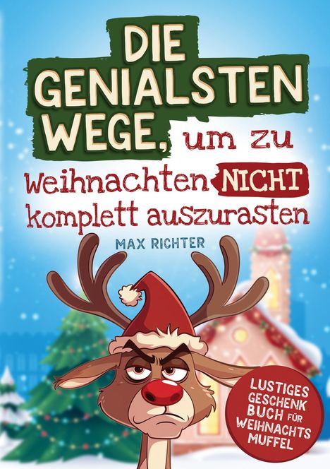 Max Richter (geb. 1966): Die genialsten Wege, um zu Weihnachten nicht komplett auszurasten, Buch