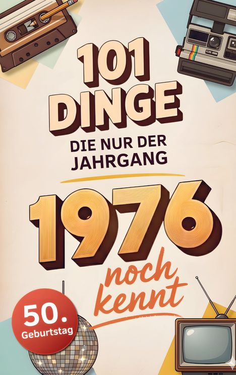 „101 Dinge, die nur der Jahrgang 1976 noch kennt.“ Ein roter Kreis mit „50. Geburtstag“, Kassetten, Kamera, TV.