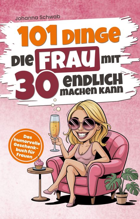 "101 Dinge, die Frau mit 30 endlich machen kann", Illustration: Frau im Sessel mit Sekt, Cupcake, Pflanze, humorvoller Stil.
