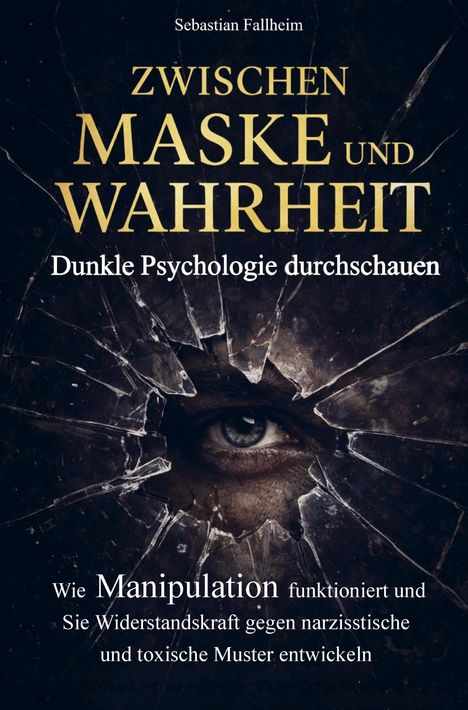 Der Text lautet: "Zwischen Maske und Wahrheit: Dunkle Psychologie durchschauen." Ein Auge schaut durch zerbrochenes Glas.