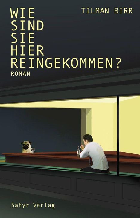Titel: "WIE SIND SIE HIER REINGEKOMMEN?" von Tilman Birr. Illustration: Mann an Bar mit Mops. Satyr Verlag.
