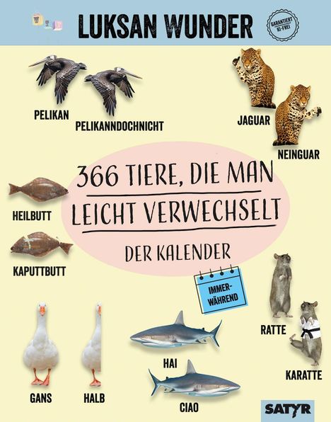 Text oben: "Luksan Wunder, garantiert KI-frei".  
Groß in der Mitte: "366 Tiere, die man leicht verwechselt".  
Unten: "Immerwährend, der Kalender".  
Links: Pelikan, Pelikanndochnicht, Heilbutt, Kaputtbutt.  
Rechts: Jaguar, Neinguar, Ratte, Karatte.  
Unten: Gans, Halb, Hai, Ciao.  
Logo unten rechts: "Satyr".