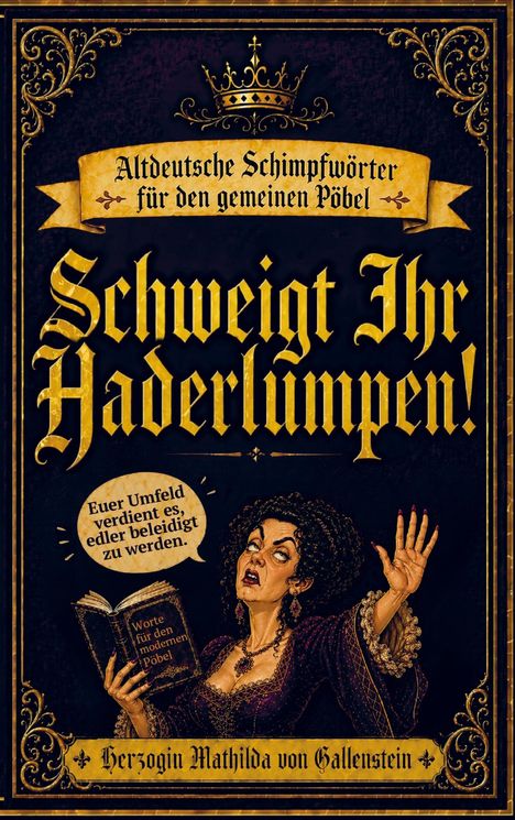 "Schweigt Ihr Haderlumpen!" Eine Frau in einem edlen Kleid hält ein Buch: "Worte für den modernen Pöbel".