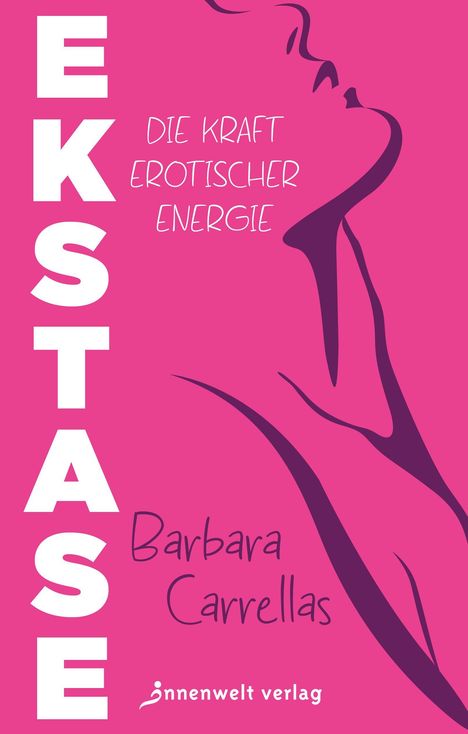 „EKSTASE“, „DIE KRAFT EROTISCHER ENERGIE“, „Barbara Carrellas“, „innenwelt verlag“. Silhouette eines Gesichts.