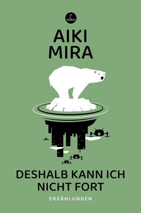 Text: "AIKI MIRA", "DESHALB KANN ICH NICHT FORT", "ERZÄHLUNGEN". Illustration: Ein Eisbär auf schwebender Eisscholle.