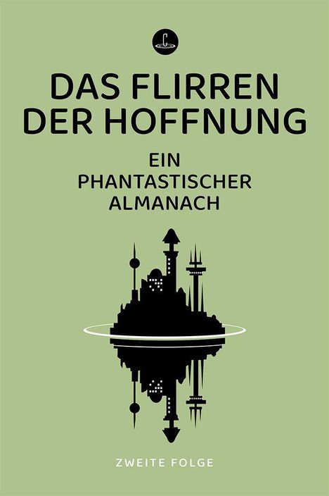 „Das Flirren der Hoffnung. Ein phantastischer Almanach. Zweite Folge.“ Silhouette einer futuristischen Stadt.