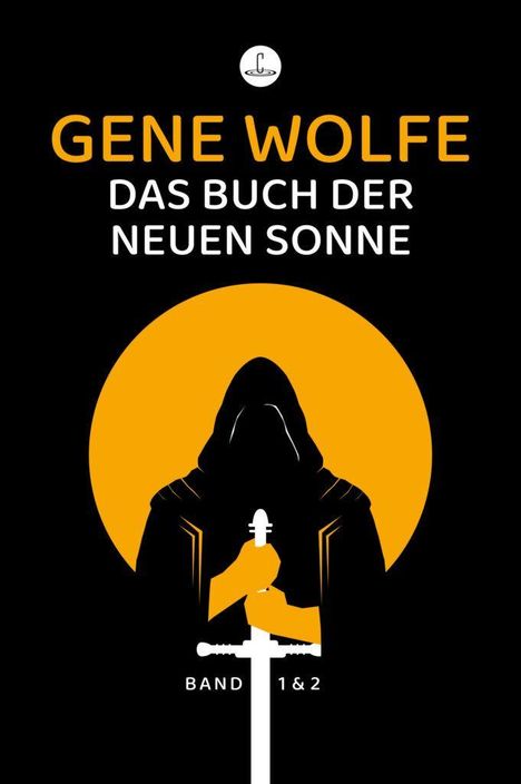 "GENE WOLFE, DAS BUCH DER NEUEN SONNE, BAND 1 & 2". Illustration: Eine Gestalt in Umhang mit Schwert vor oranger Sonne.
