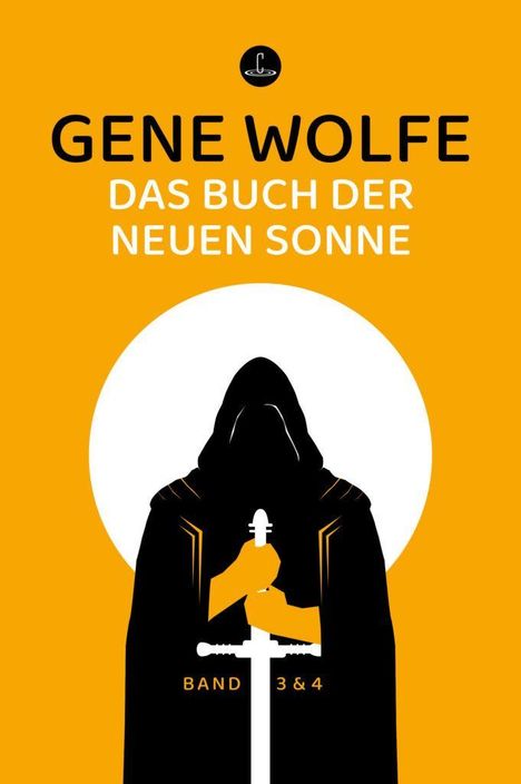Text: "GÉNE WOLFE, DAS BUCH DER NEUEN SONNE, BAND 3 & 4." Illustration: Eine Kapuzengestalt hält ein Schwert vor einer weißen Sonne.