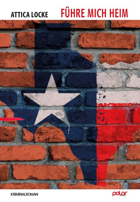 ATTICA LOCKE, FÜHRE MICH HEIM, KRIMINALROMAN. Backsteinwand mit aufgemalter Texas-Flagge.