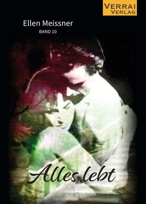 "Alles lebt. Ellen Meissner. Band 10. Verrai Verlag." Verschmelzende Gesichter eines Paares in verträumter Stimmung.