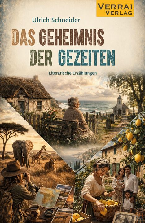 "Ulrich Schneider, DAS GEHEIMNIS DER GEZEITEN, Literarische Erzählungen, Verrai Verlag. Collage von Landschaften und Menschen."