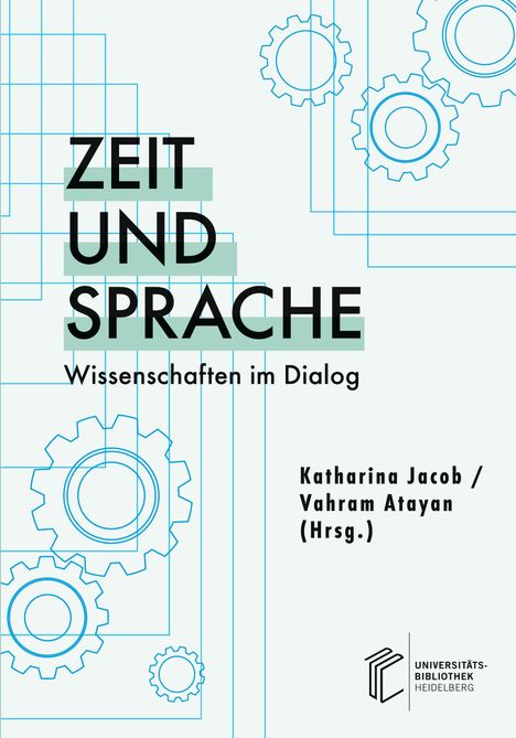Zeit und Sprache. Wissenschaften im Dialog. Katharina Jacob / Vahram Atayan (Hrsg.). Zahnräder und geometrische Linien.