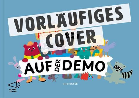Text: "VORLÄUFIGES COVER", "AUF DER DEMO", "INGE BOSSE". Illustration von Tieren und Figuren auf einem blauen Hintergrund.