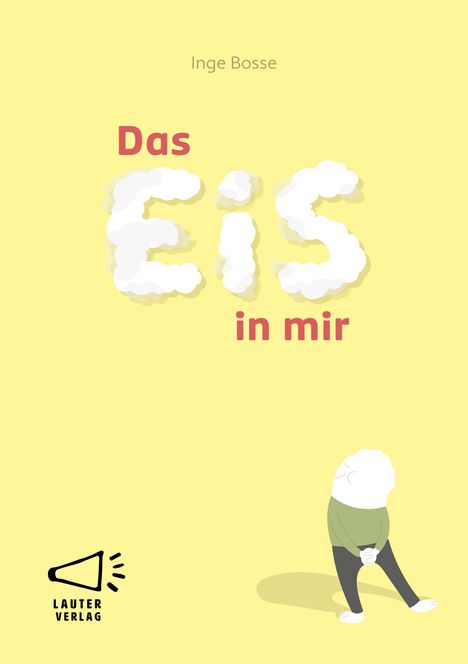 Text: „Das Eis in mir“, „Inge Bosse“. Unten links ein Megafon-Logo mit „Lauter Verlag“. Gelber Hintergrund, stilisierte Figur.