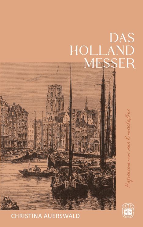 Titel: „Das Holland Messer“. Autor: Christina Auerswald. Historische Illustration einer Hafenstadt mit Segelbooten.