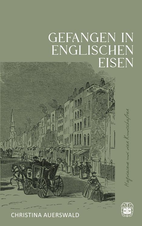 „GEFANGEN IN ENGLISCHEN EISEN“, Illustration einer historischen Straßenszene. Name: CHRISTINA AUERSWALD.