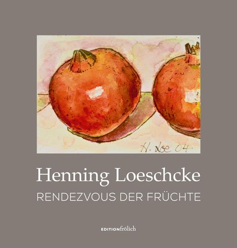 Text: "Henning Loeschcke RENDEZVOUS DER FRÜCHTE". Aquarell zweier Granatäpfel.