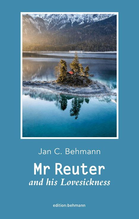 "Jan C. Behmann, Mr Reuter and his Lovesickness" in Weiß auf Blau. Ein kleines Eiland in klarem Wasser, Berge im Hintergrund.