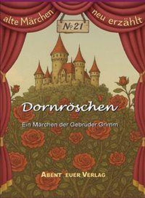 Text: "alte Märchen neu erzählt", "Nr. 21", "Dornröschen", "Ein Märchen der Gebrüder Grimm", "Abenteuer Verlag". Illustration: Schloss und Rosen.
