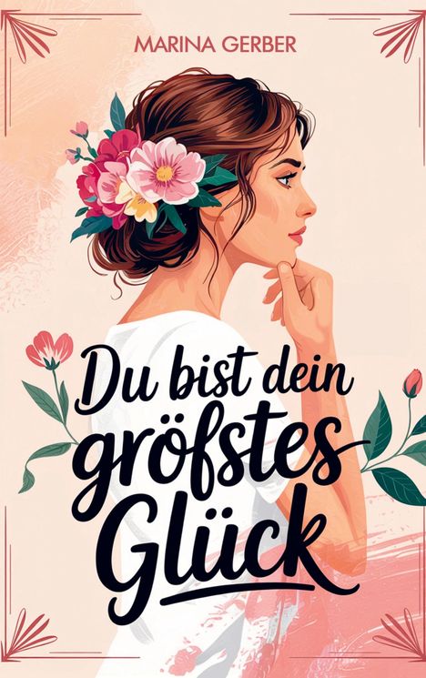 Marina Gerber: Du bist dein größtes Glück - 7 Wege zu mehr Zufriedenheit, Selbstliebe und Lebensfreude, Buch